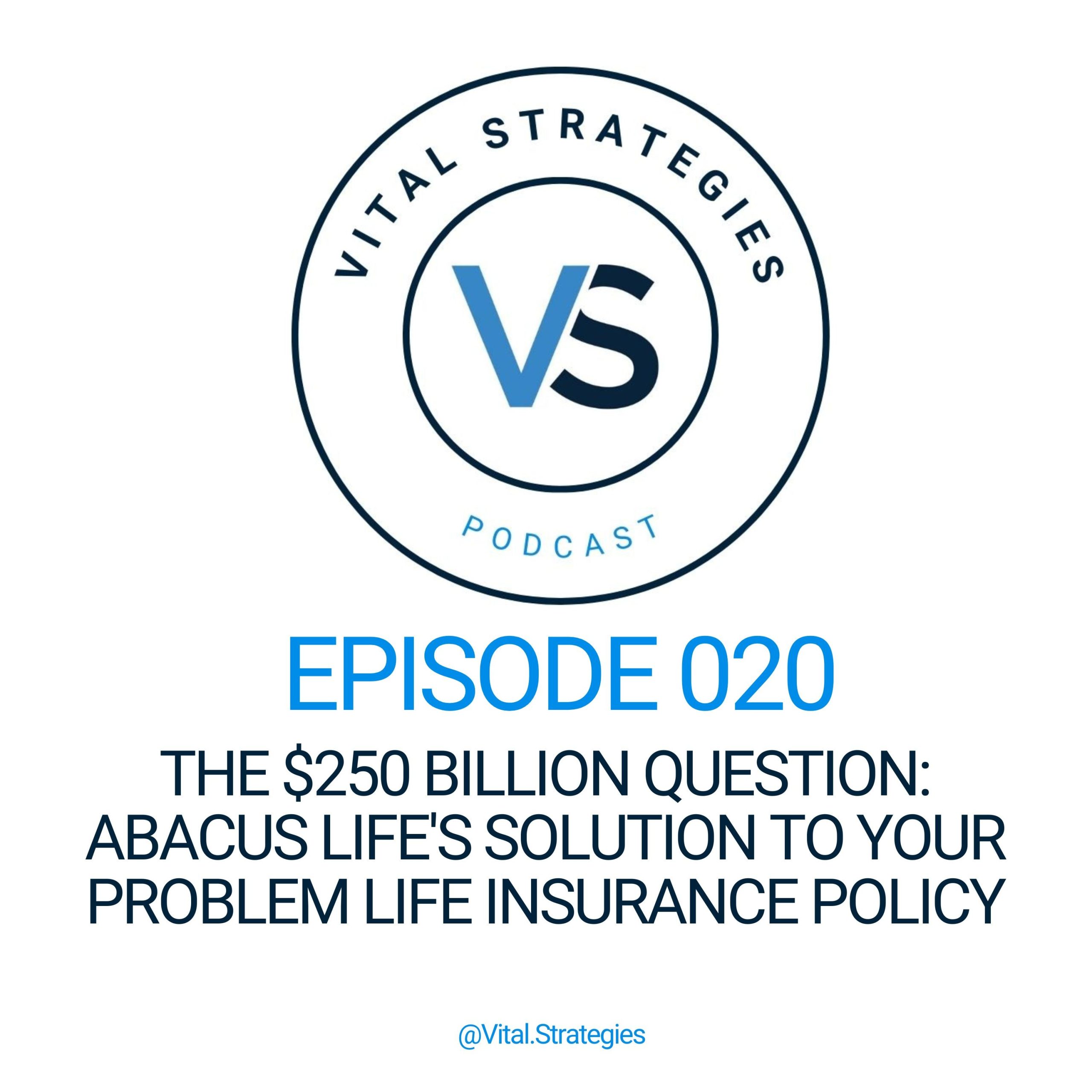 020 | The $250 Billion Question: Abacus Life’s Solution to Your Problem Life Insurance Policy