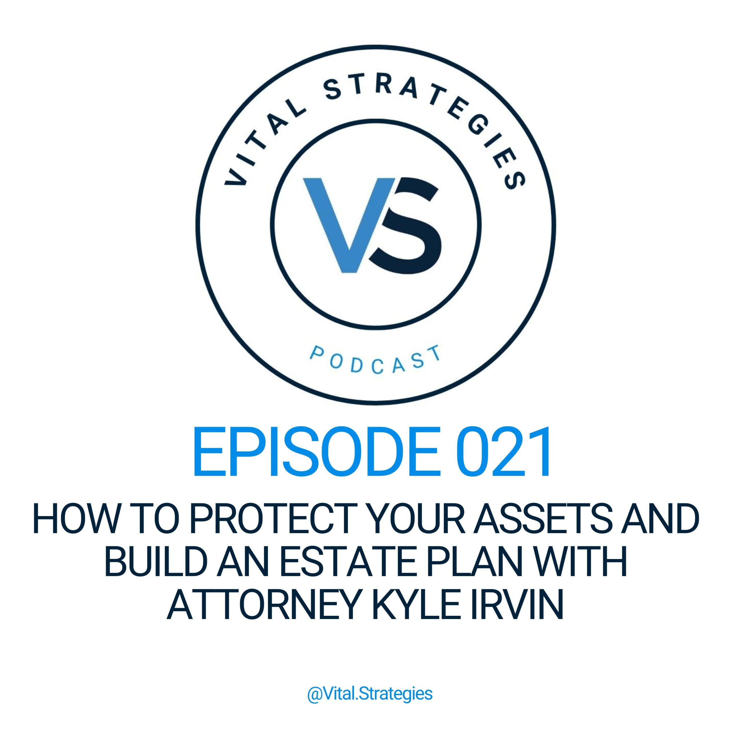 021 | How to Protect Your Assets and Build an Estate Plan with Attorney Kyle Irvin