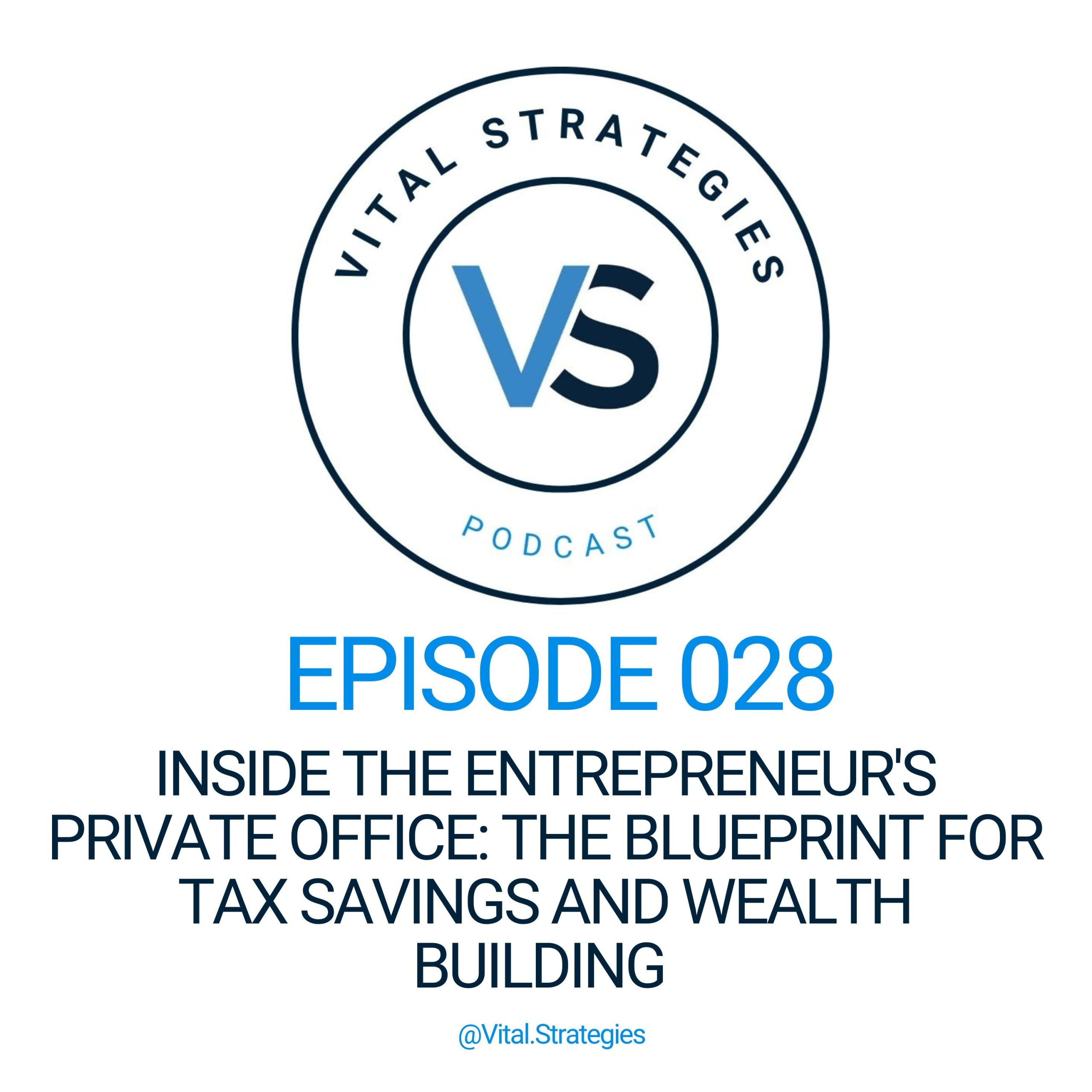 028 | Inside the Entrepreneur’s Private Office: The Blueprint for Tax Savings and Wealth Building