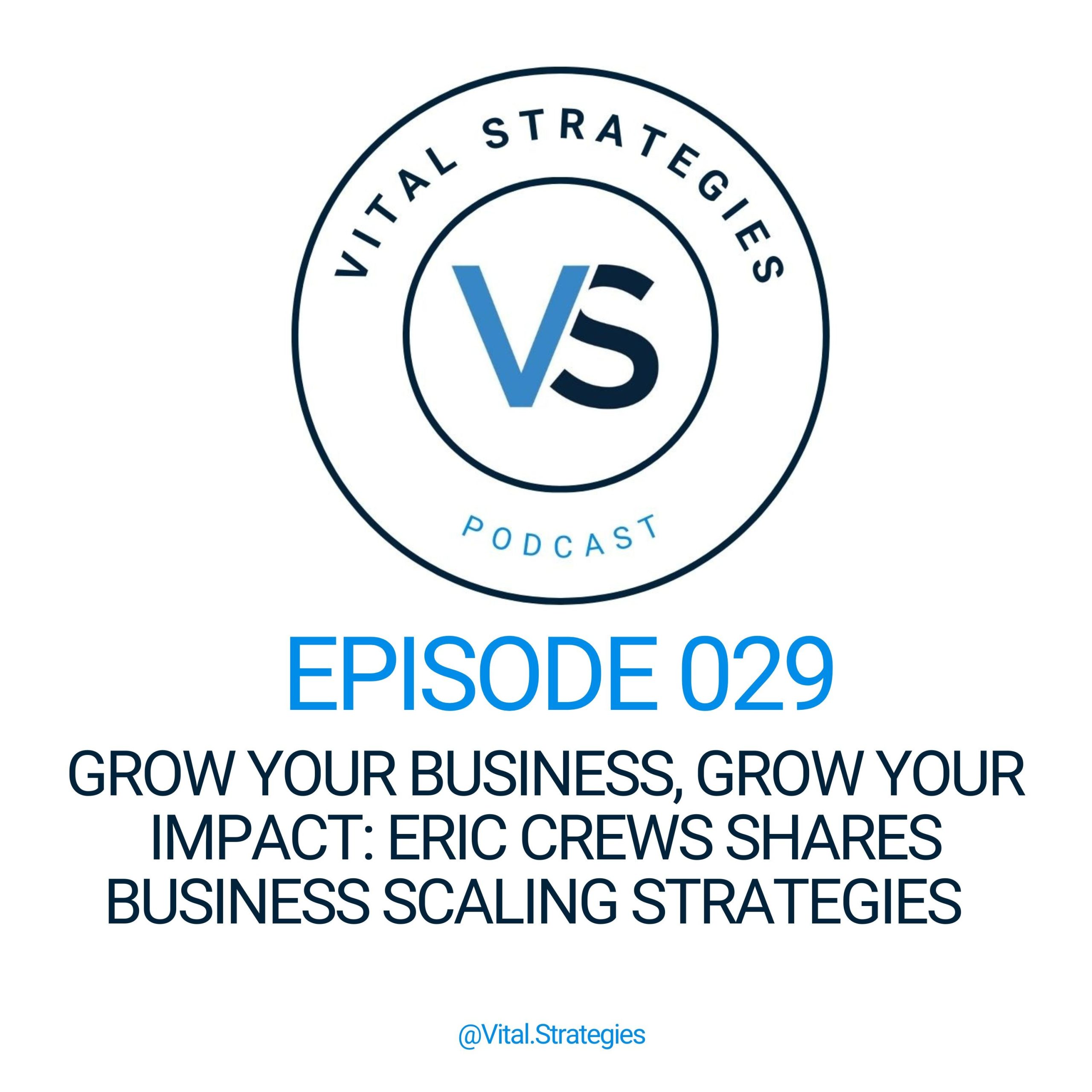 029 | Grow Your Business, Grow Your Impact: Eric Crews Shares Business Scaling Strategies
