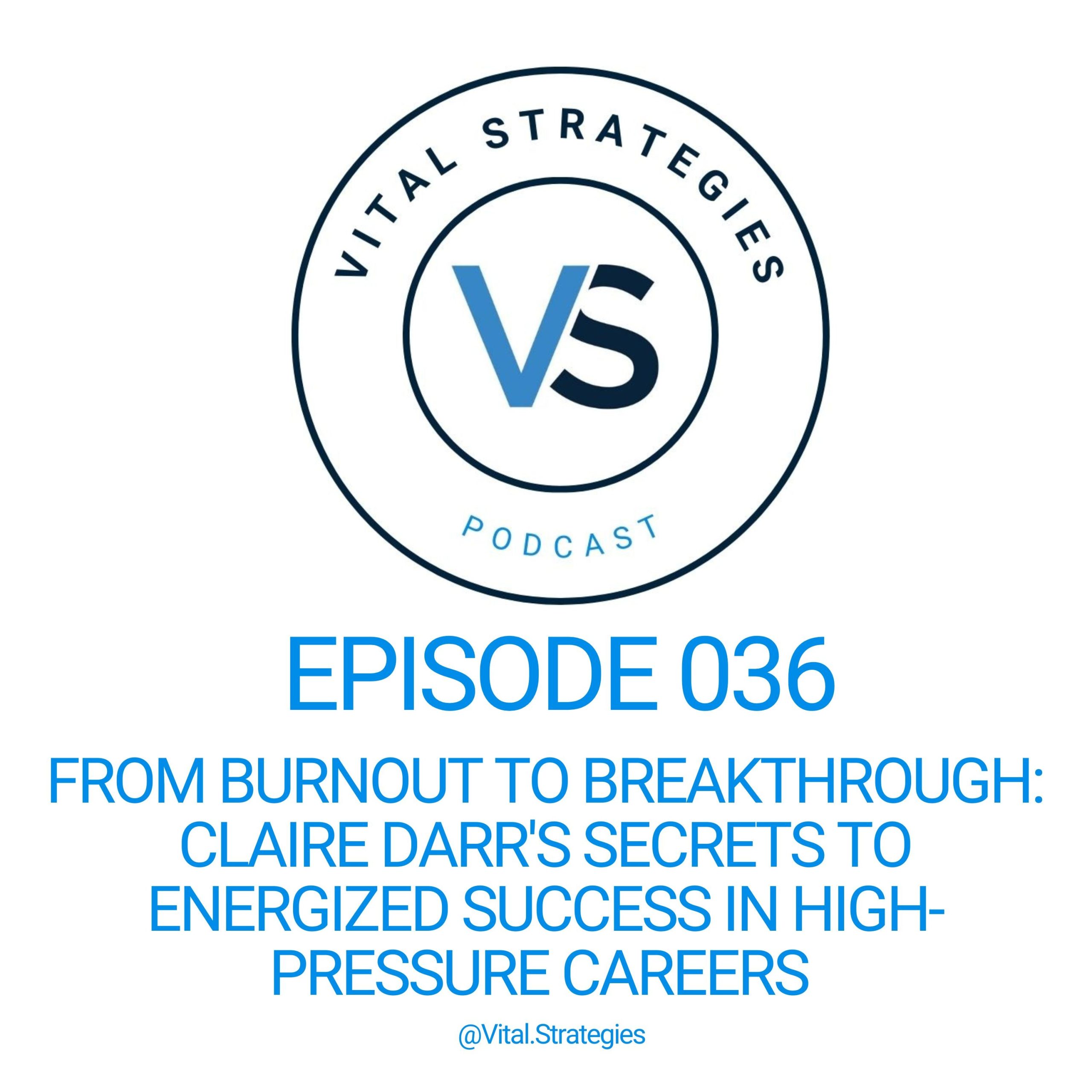 036 | From Burnout to Breakthrough: Claire Darr’s Secrets to Energized Success in High-Pressure Careers