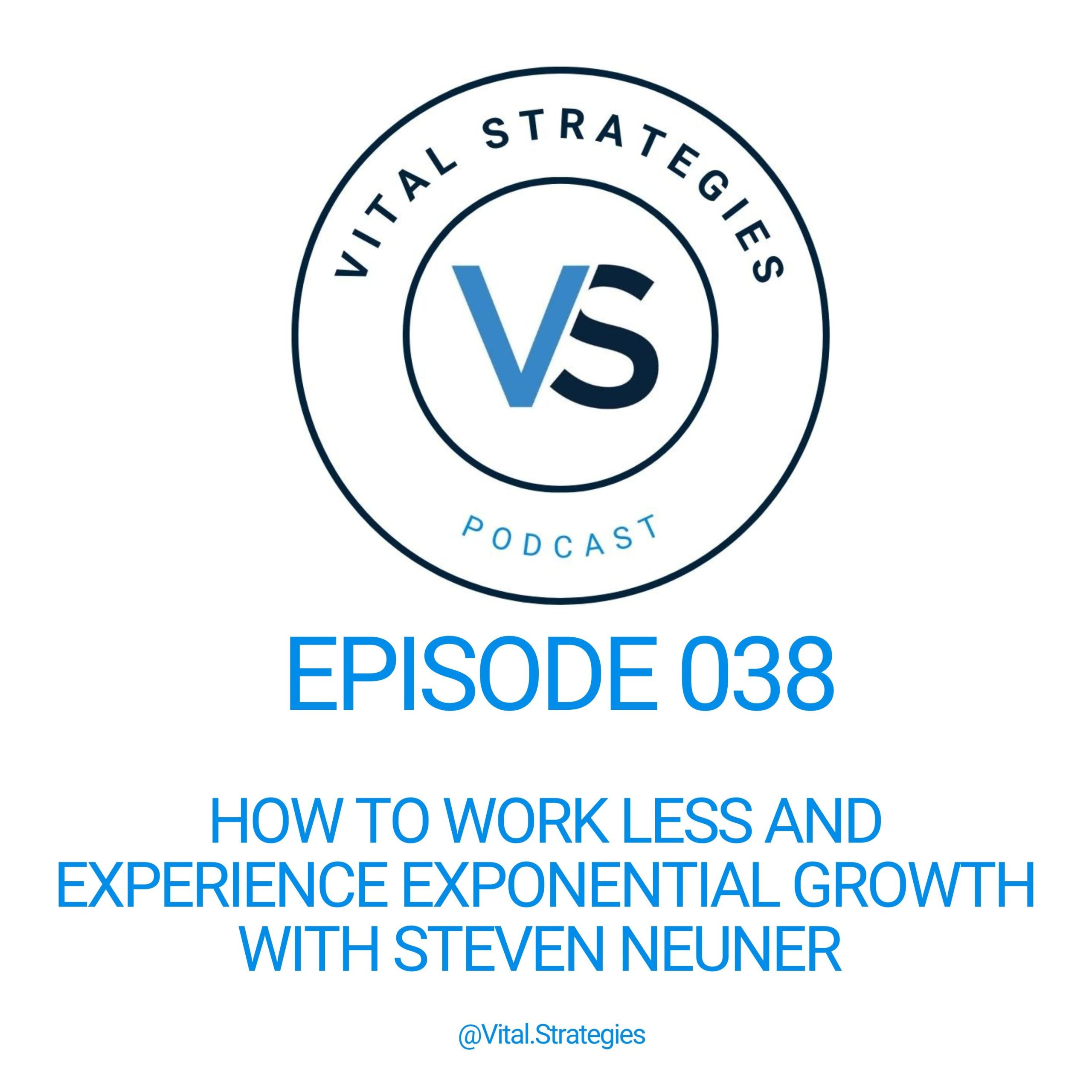 038 | How to Work Less and Experience Exponential Growth with Steven Neuner