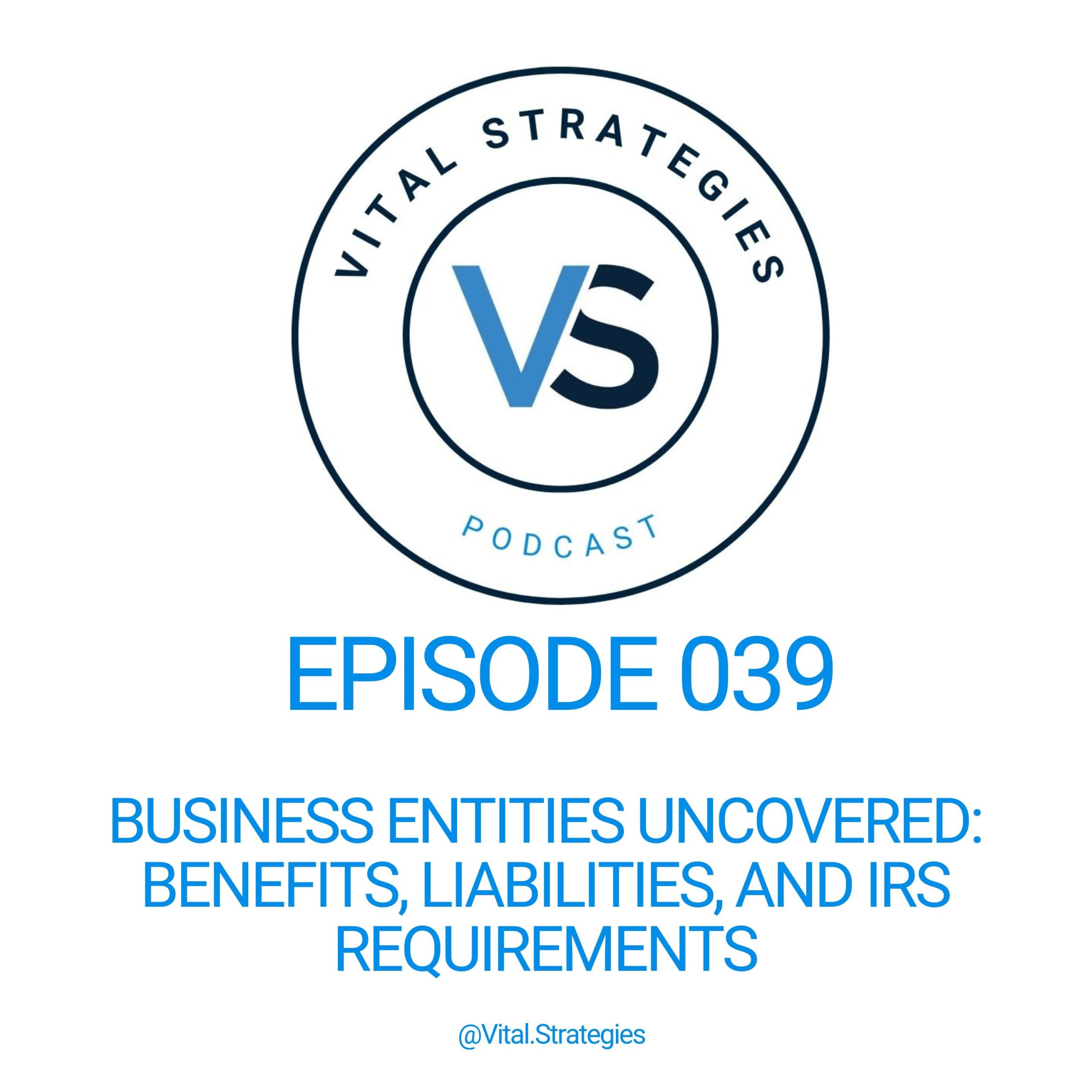 039 | Business Entities Uncovered: Benefits, Liabilities, and IRS Requirements