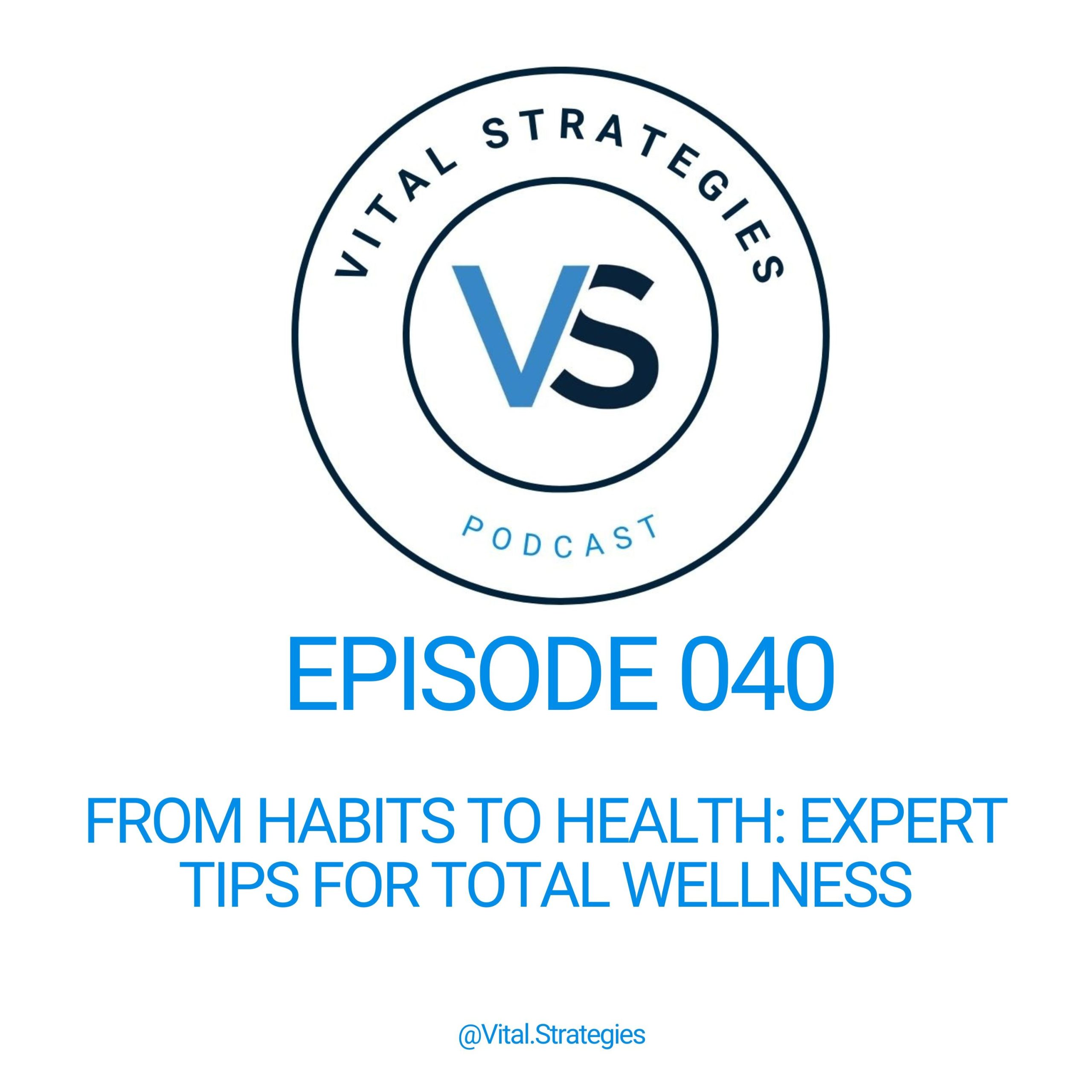 040 | From Habits to Health: Expert Tips for Total Wellness