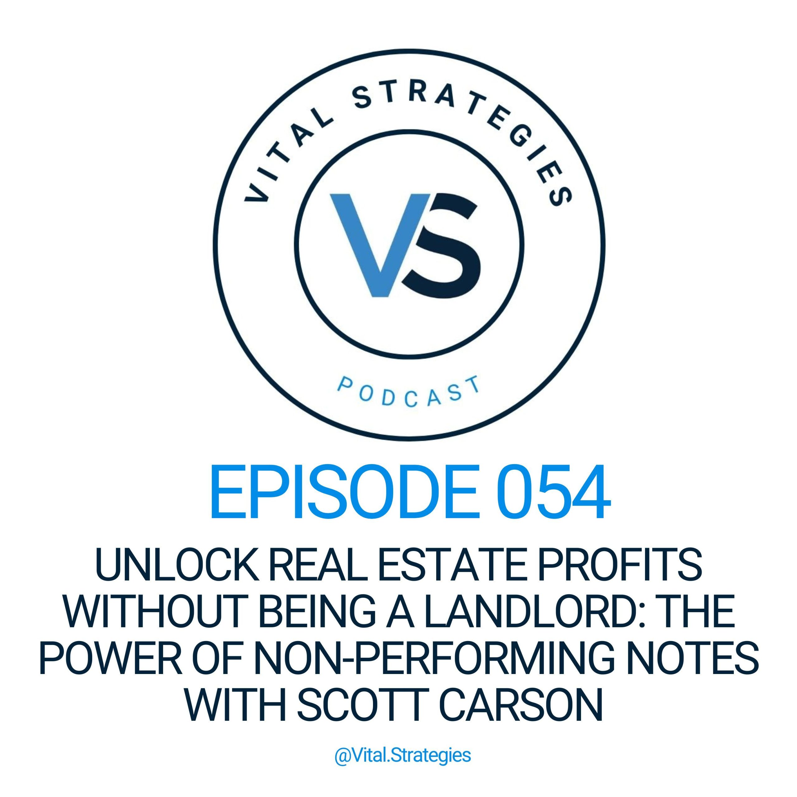 054 | Unlock Real Estate Profits Without Being a Landlord: The Power of Non-Performing Notes with Scott Carson