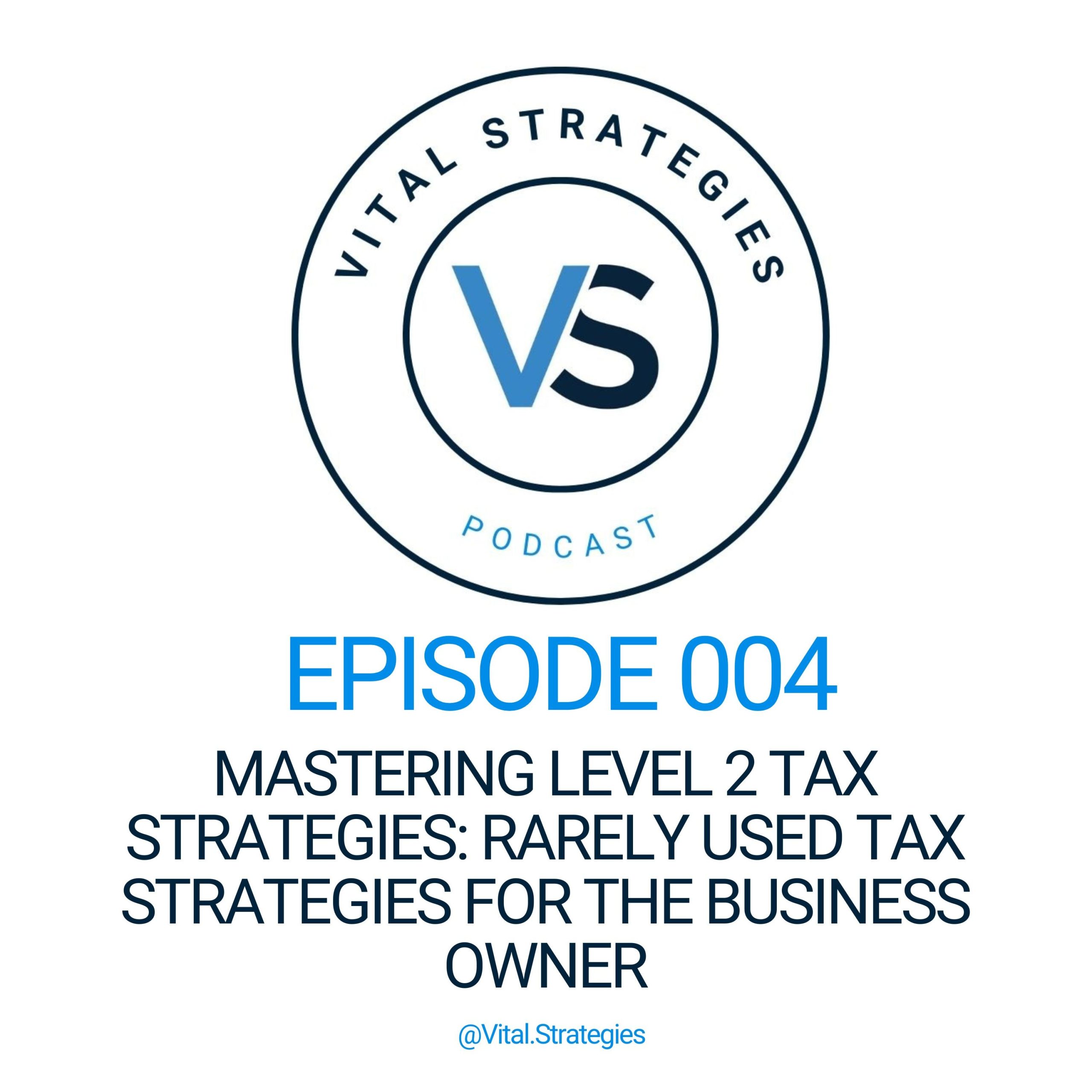 004 | Mastering Level 2 Tax Strategies: Rarely Used Tax Strategies for the Business Owner