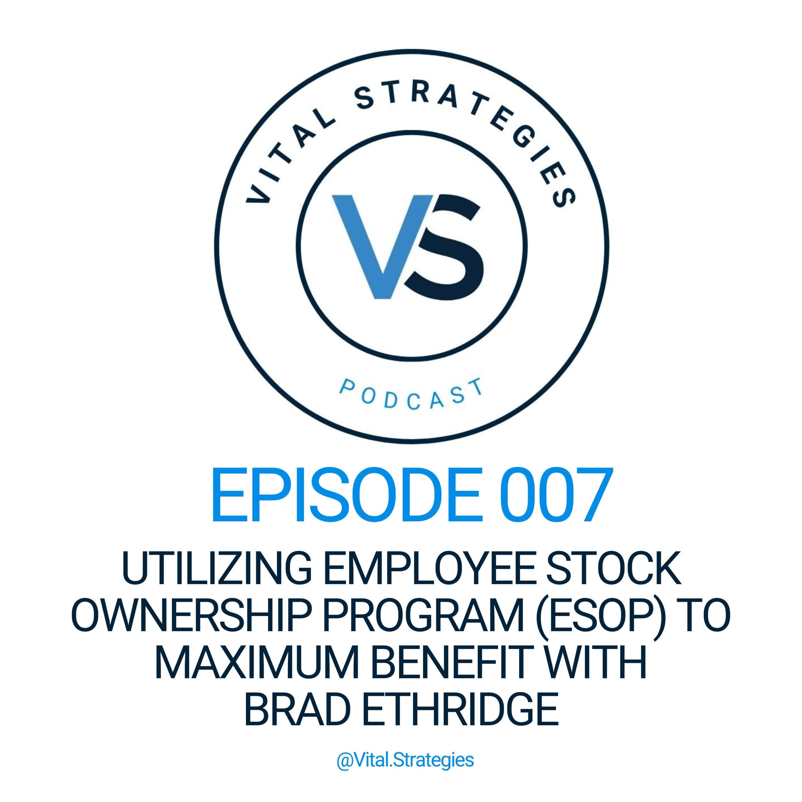 007 | Utilizing Employee Stock Ownership Program (ESOP) to Maximum Benefit with Brad Ethridge