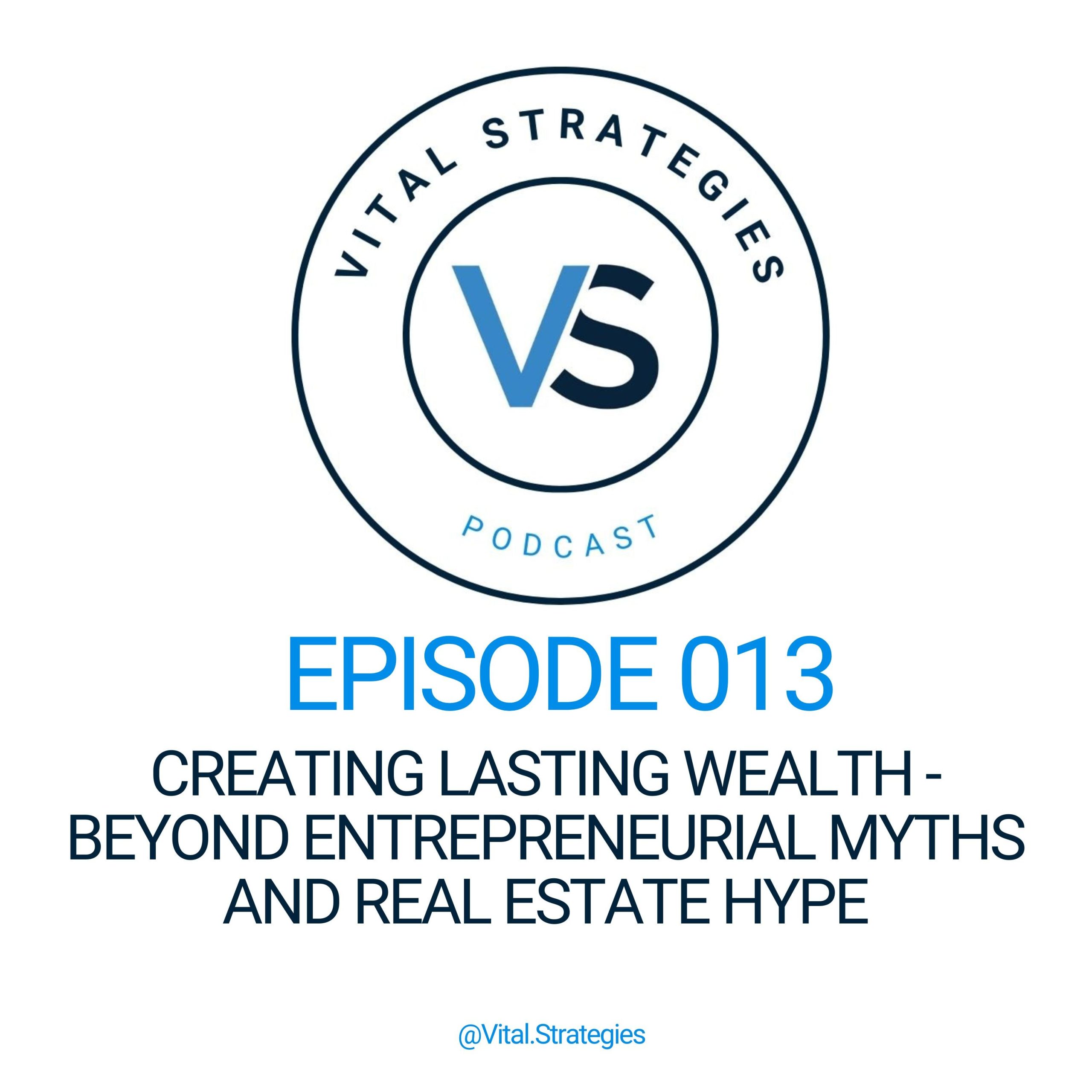 013 | Creating Lasting Wealth – Beyond Entrepreneurial Myths and Real Estate Hype