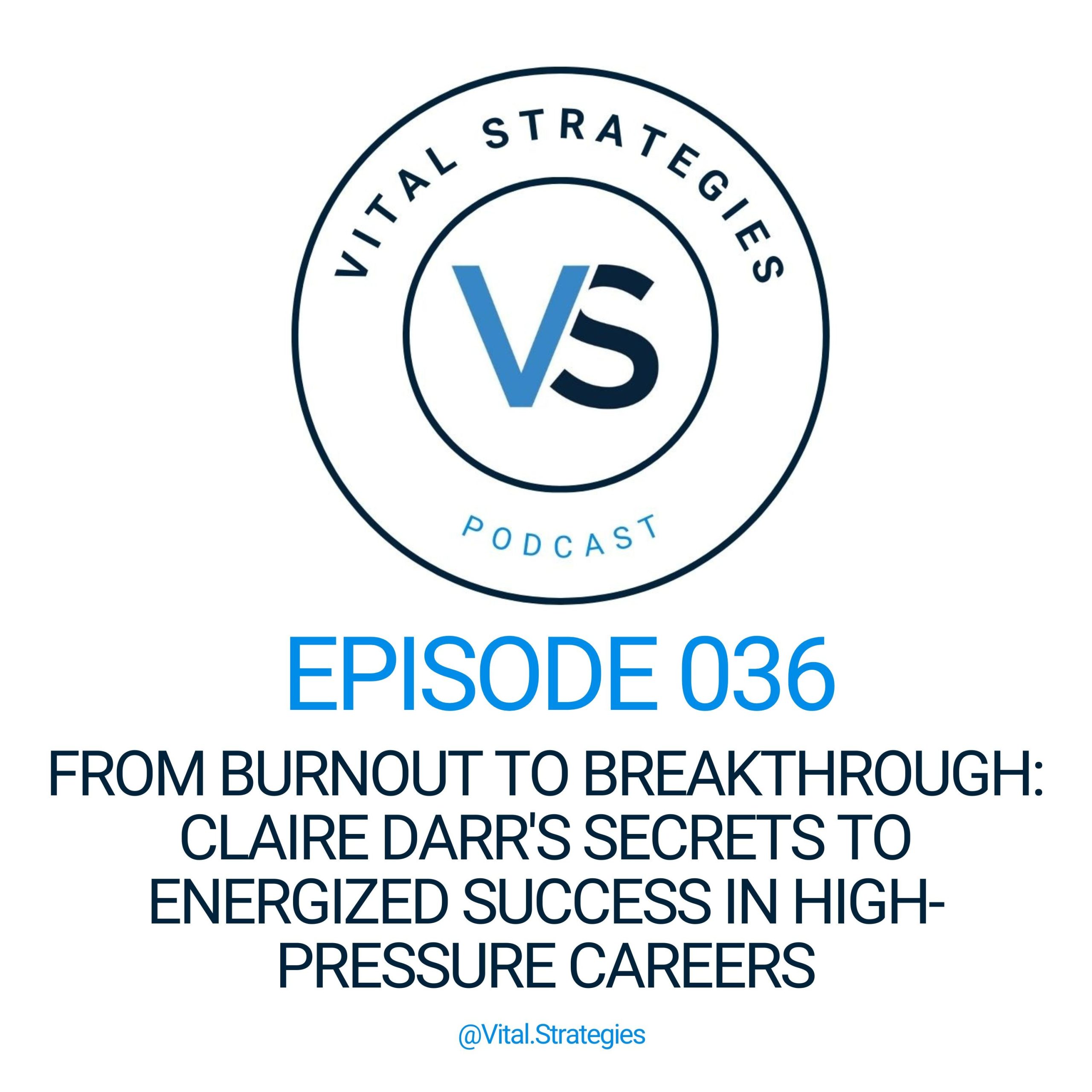 036 | From Burnout to Breakthrough: Claire Darr’s Secrets to Energized Success in High-Pressure Careers