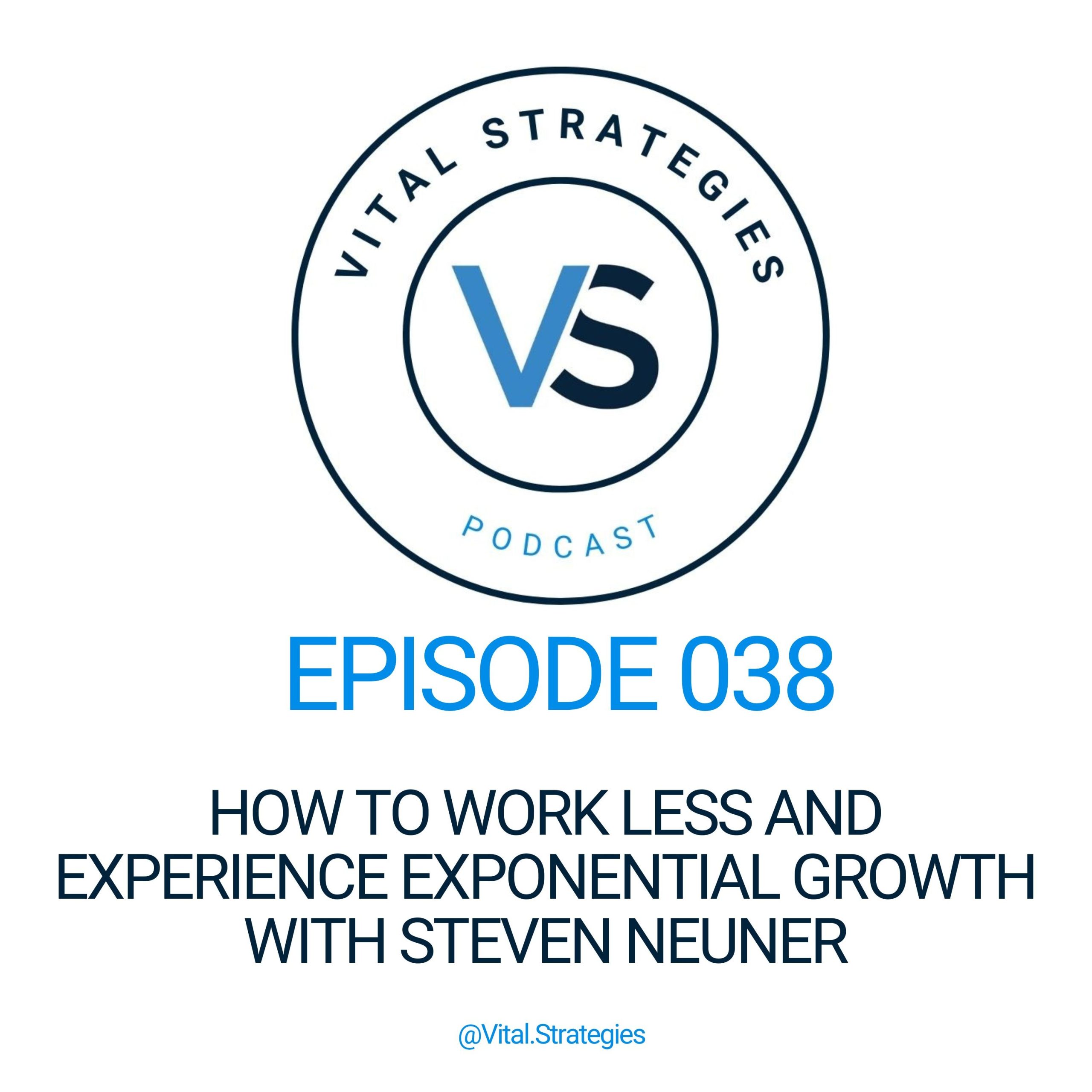 038 | How to Work Less and Experience Exponential Growth with Steven Neuner