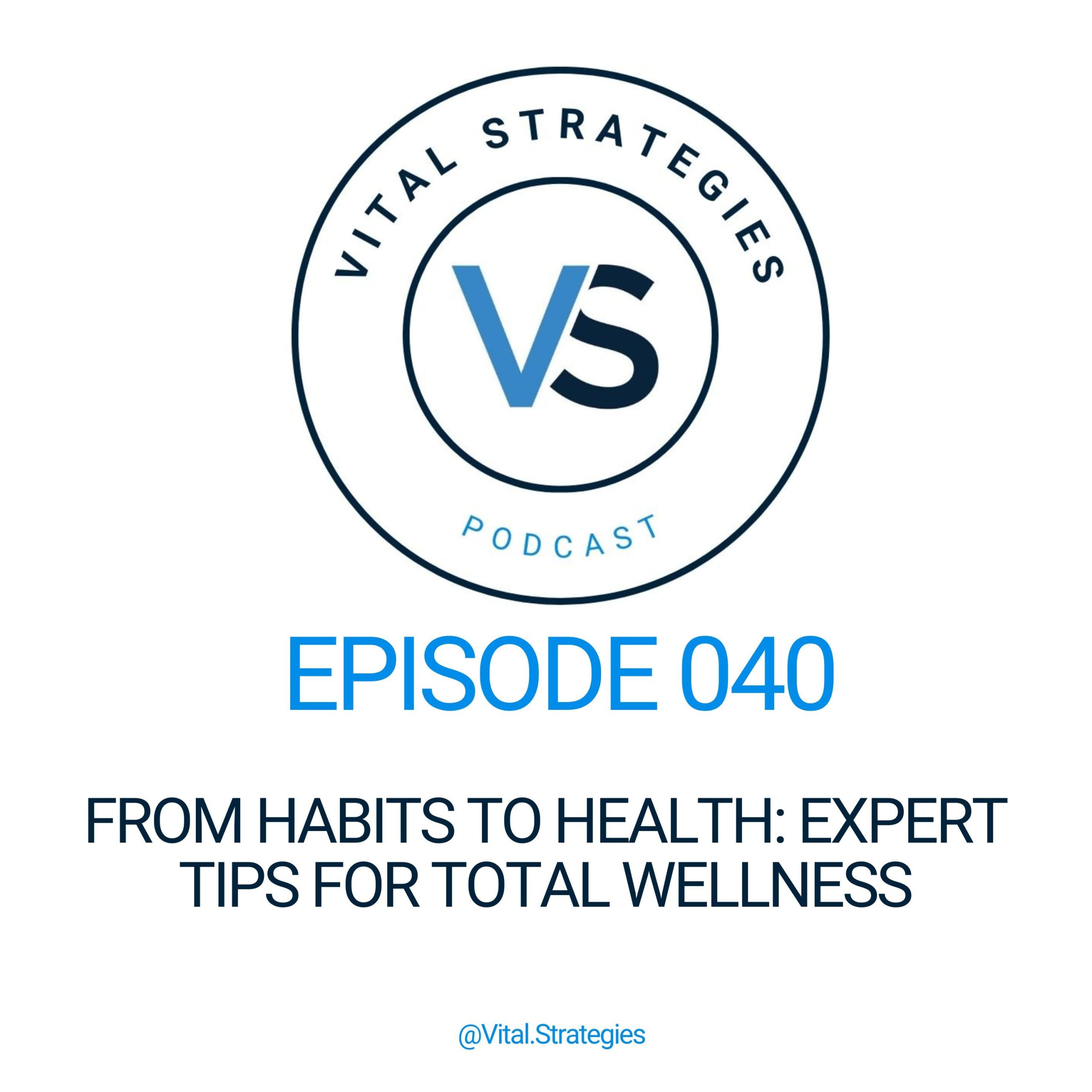 040 | From Habits to Health: Expert Tips for Total Wellness