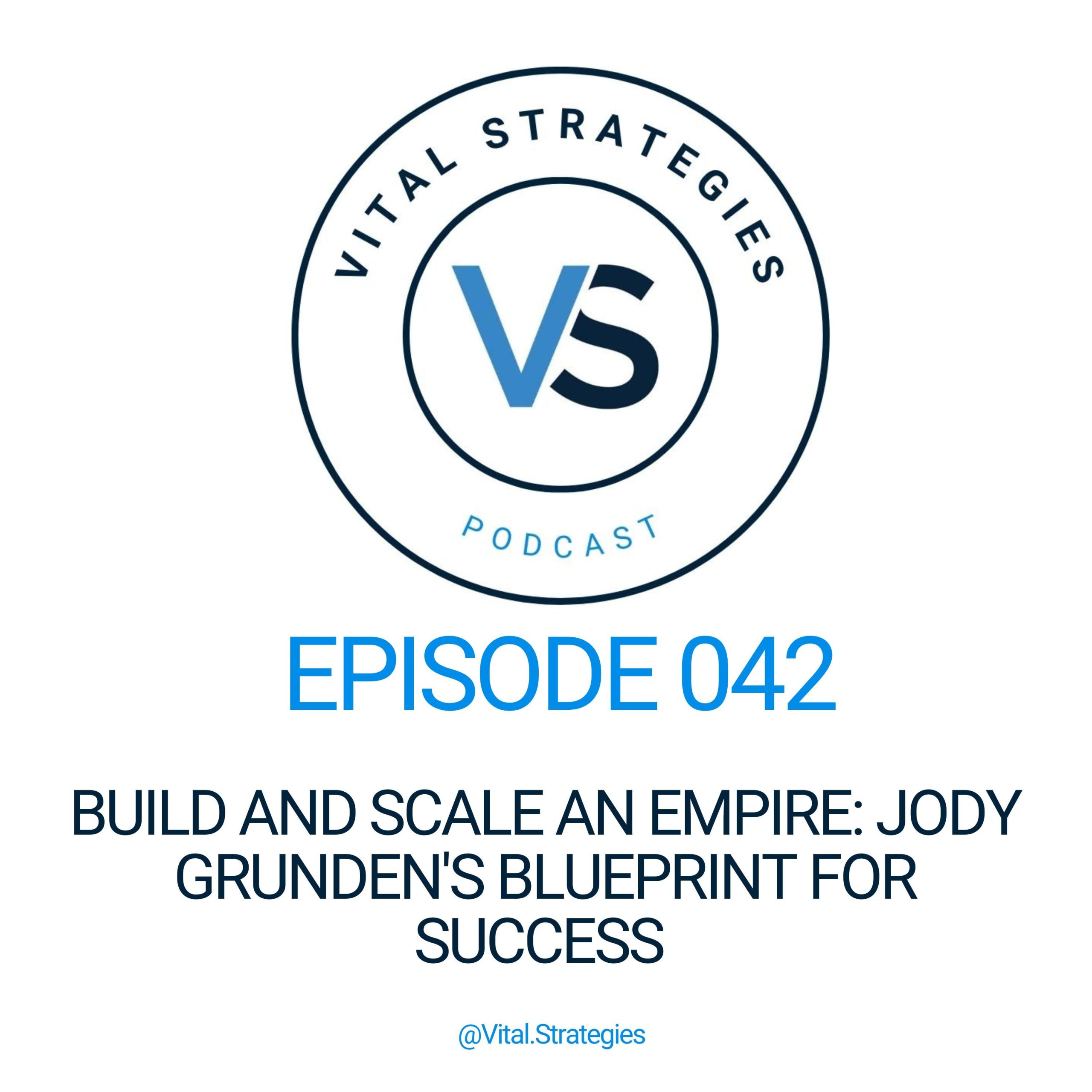 042 | Build and Scale an Empire: Jody Grunden’s Blueprint for Success