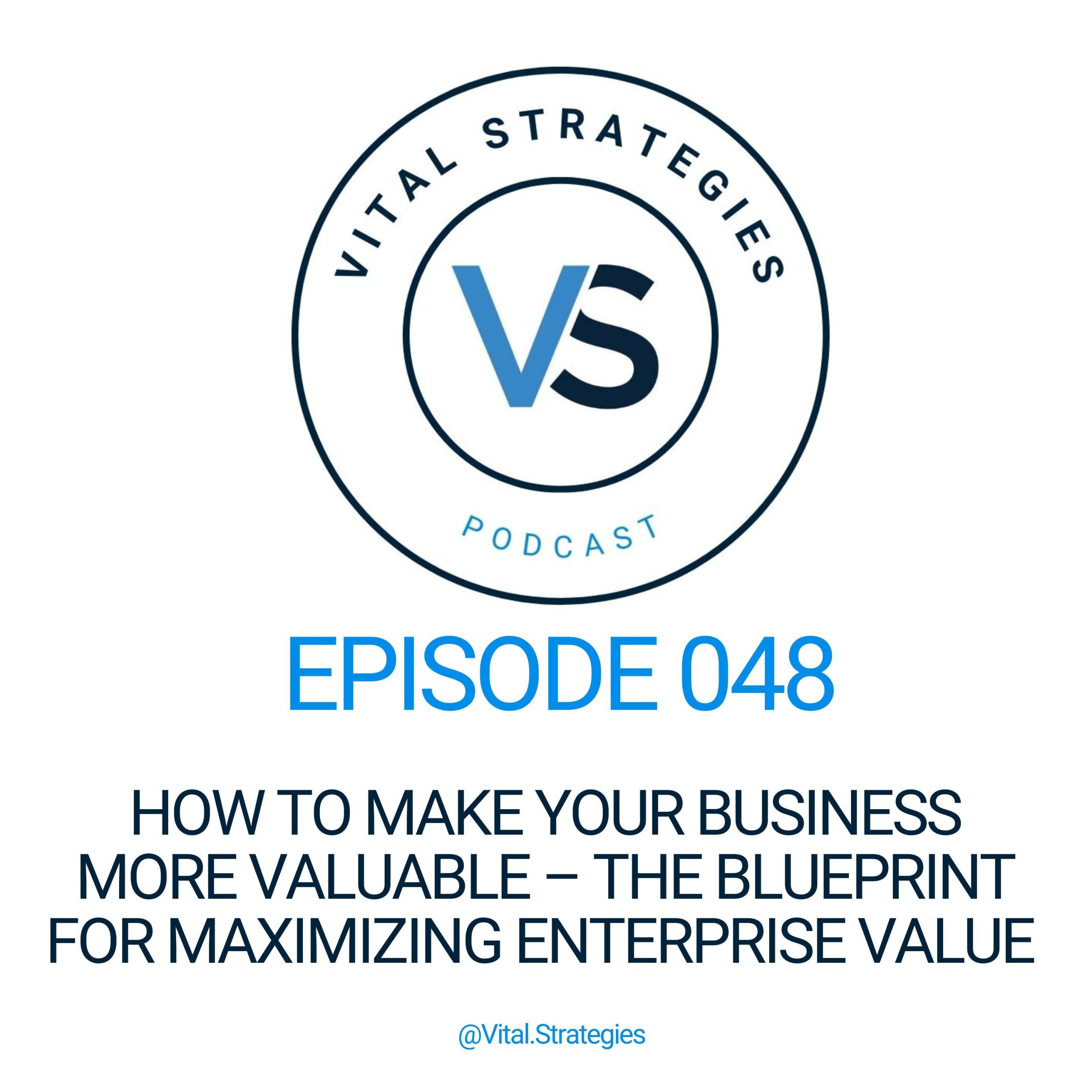 048 | How to Make Your Business More Valuable – The Blueprint for Maximizing Enterprise Value