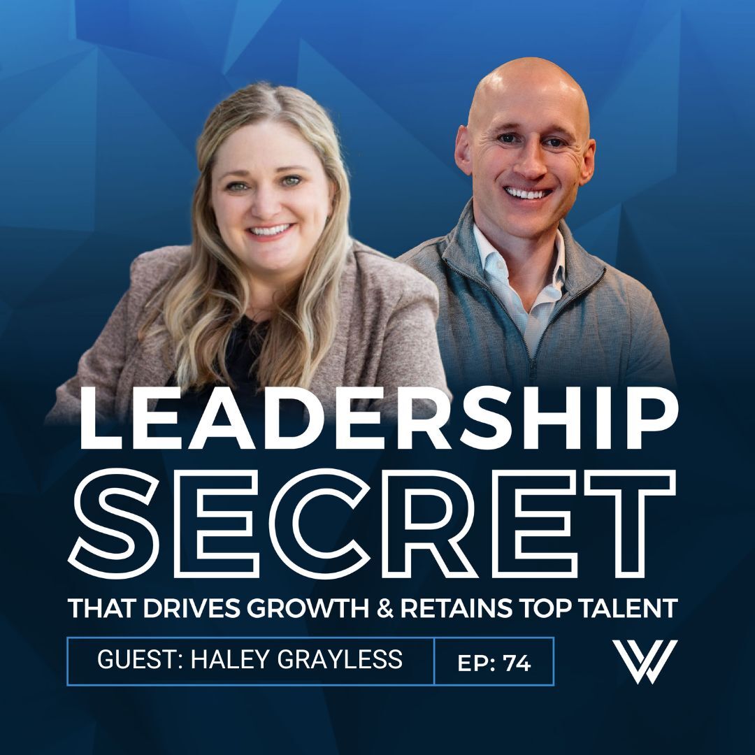 074 | The Secret to Leadership That Drives Growth & Retains Top Talent with Haley Grayless