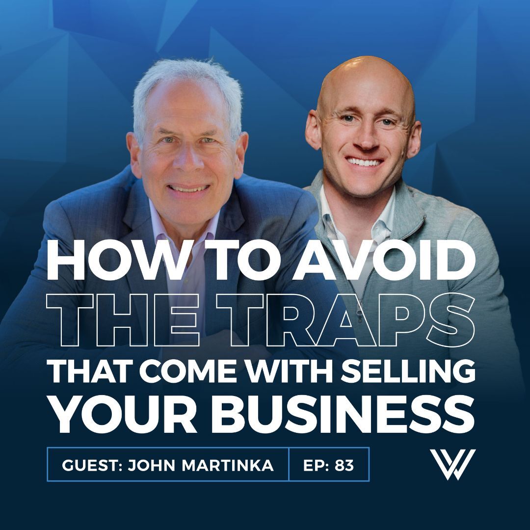 083 | The Hidden Traps in Selling Your Business and How to Avoid Them with John Martinka