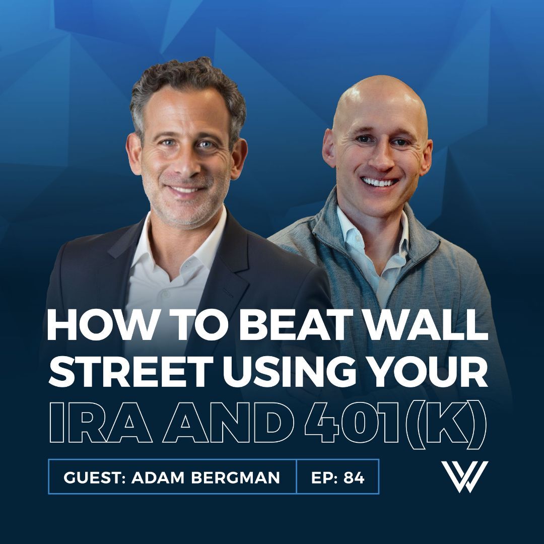 084 | How to Beat Wall Street Using Your IRA and 401(k) – Insider Tactics from Adam Bergman