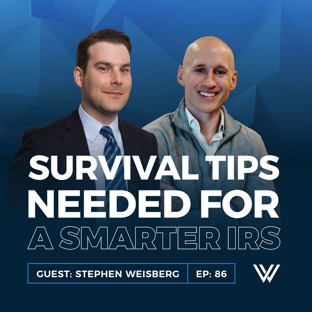 086 | The IRS Is Getting Smarter. Are You Ready? Tax Survival Tips from Stephen Weisberg