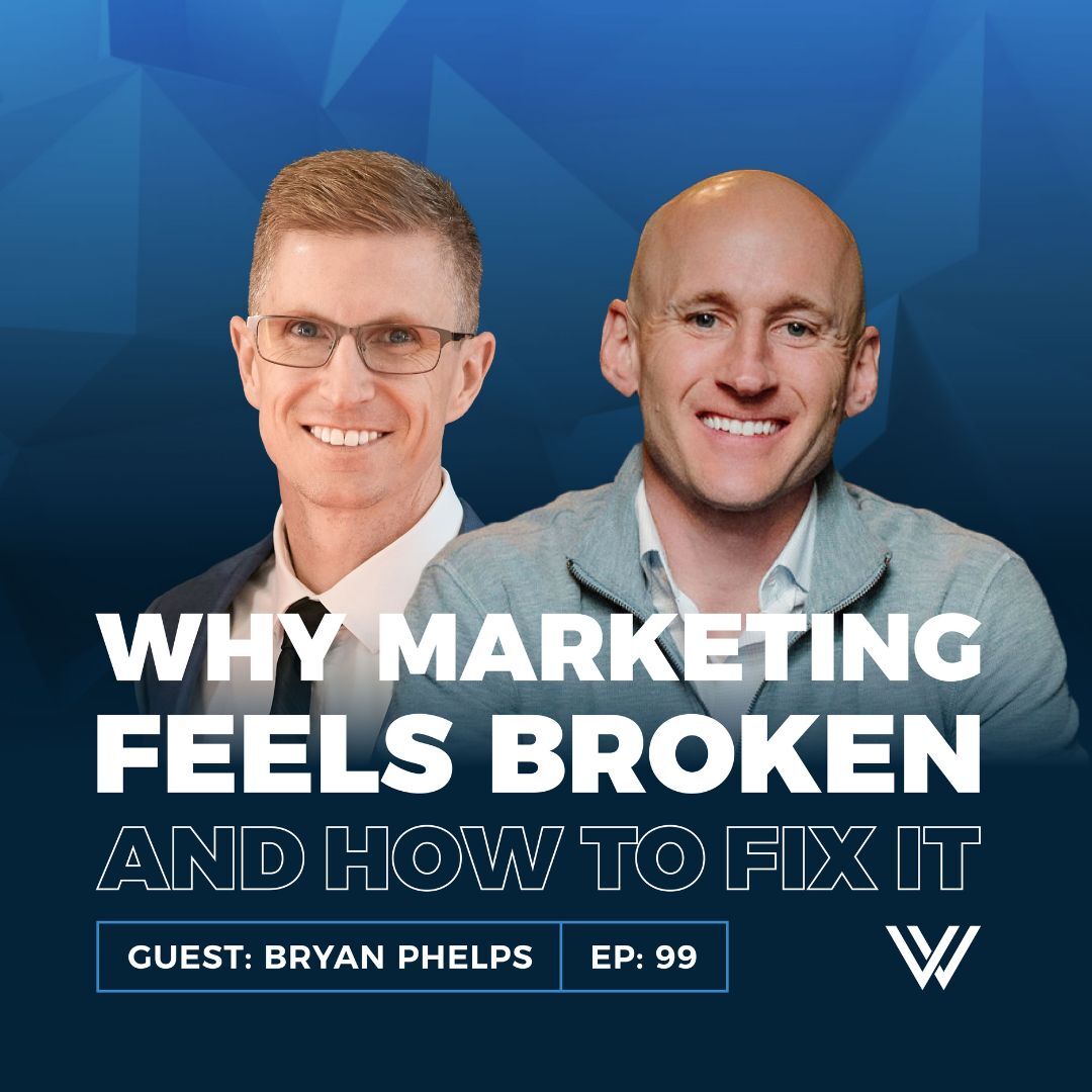 099 | Why Marketing Feels Broken and How to Fix It Fast with Bryan Phelps