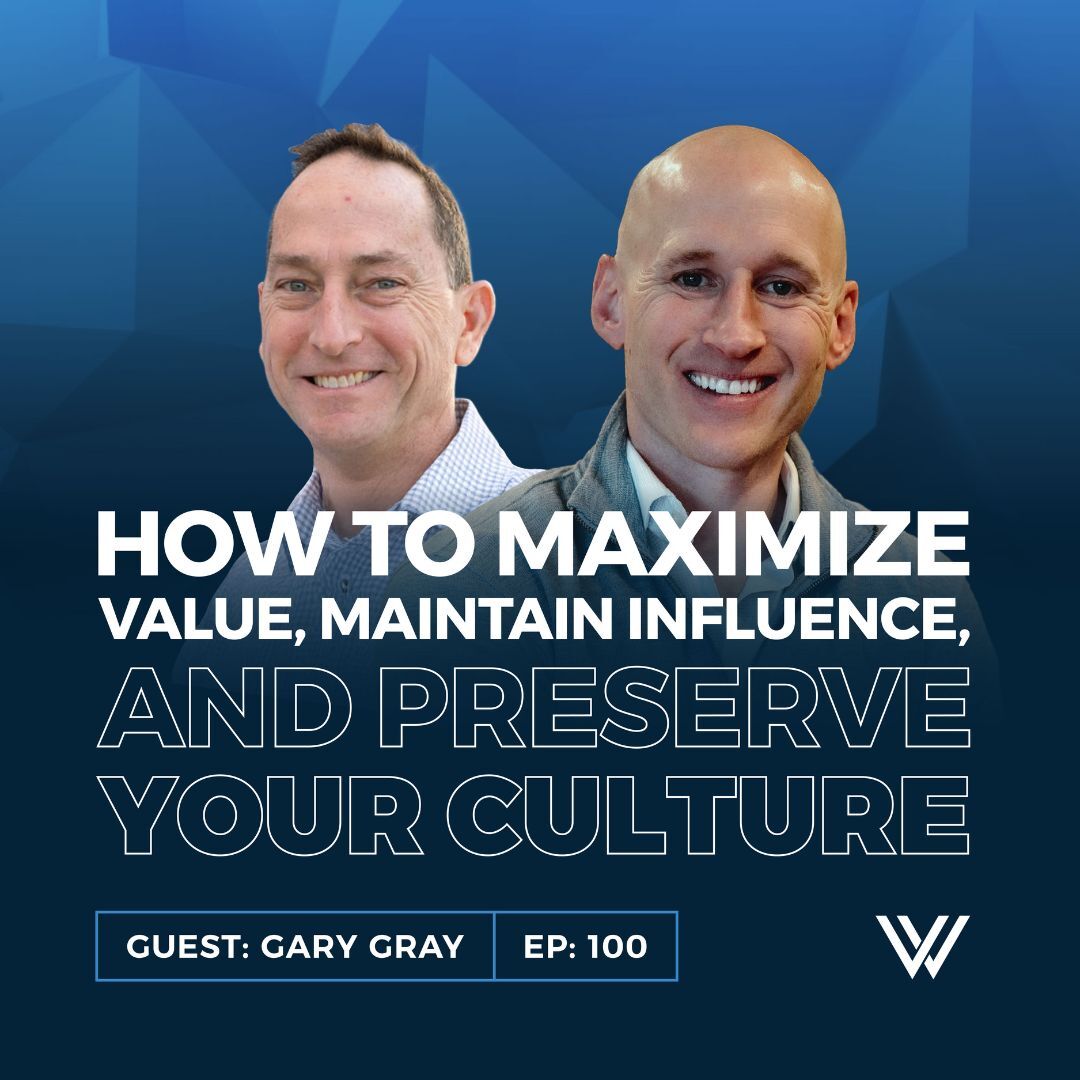 100 | How to Maximize Value, Maintain Influence and Preserve Your Culture:  ESOP Power Play with Gary Gray