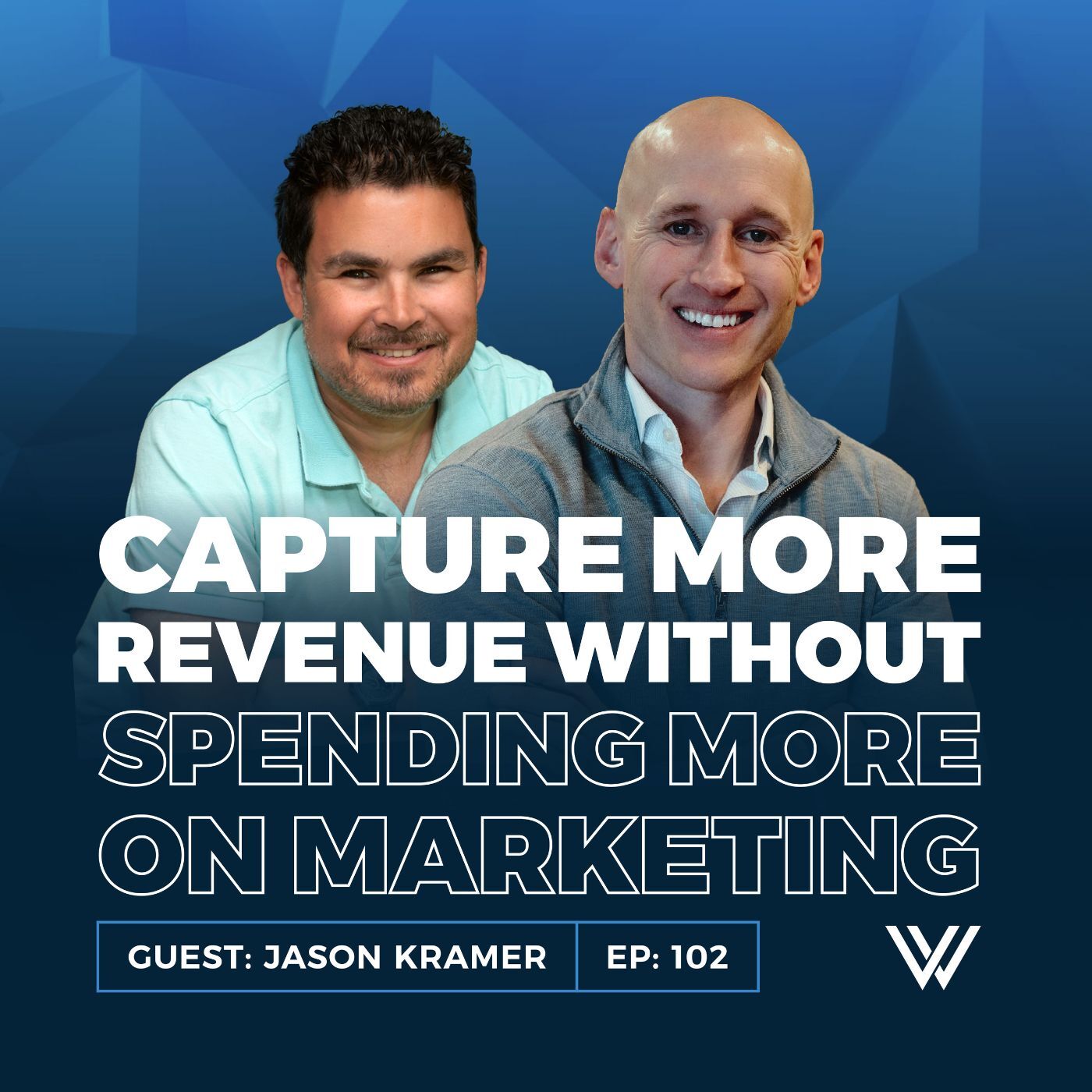 102 | How to Capture More Revenue Without Spending More on Marketing with Jason Kramer