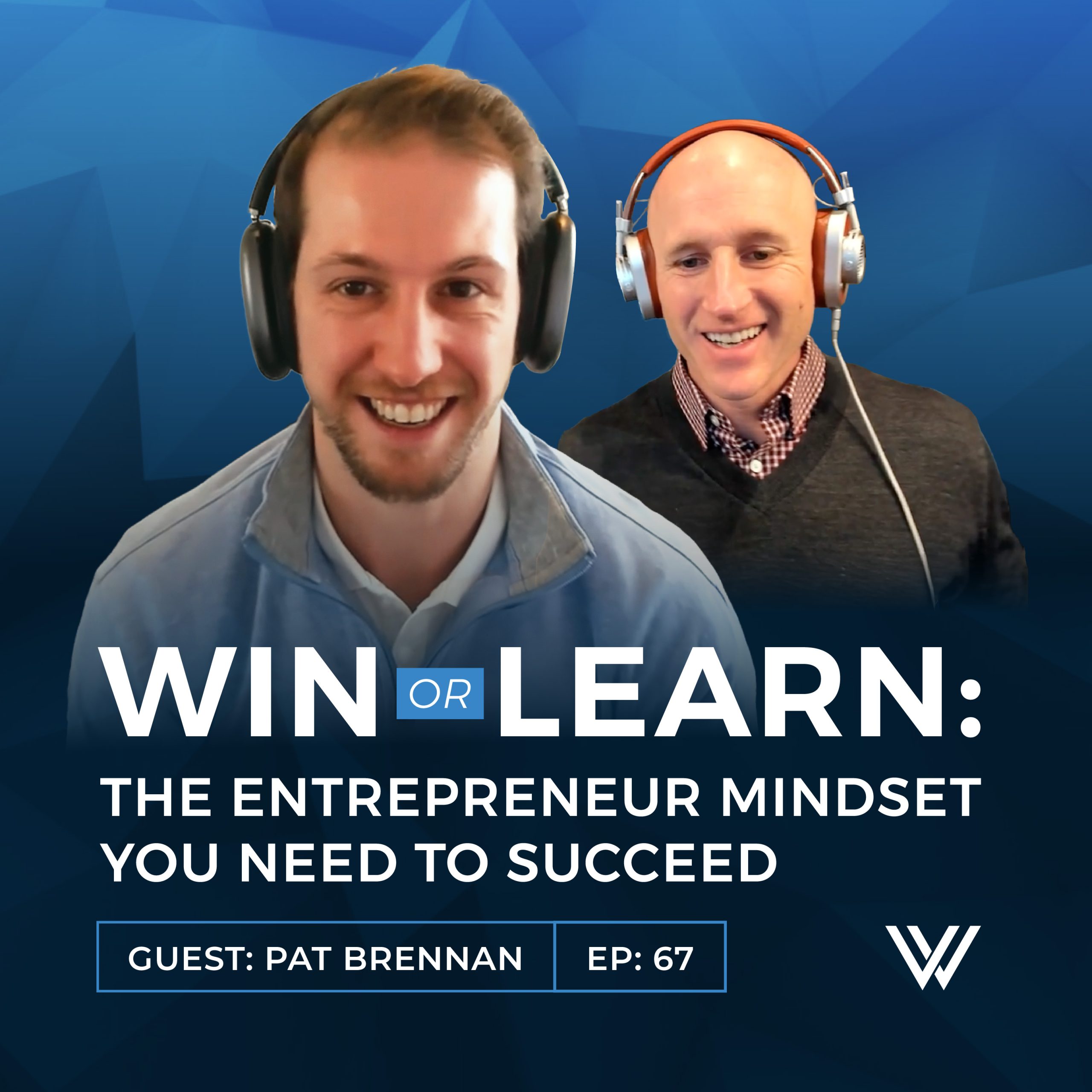 067 | Win or Learn: The Entrepreneur Mindset You Need to Succeed with Pat Brennan