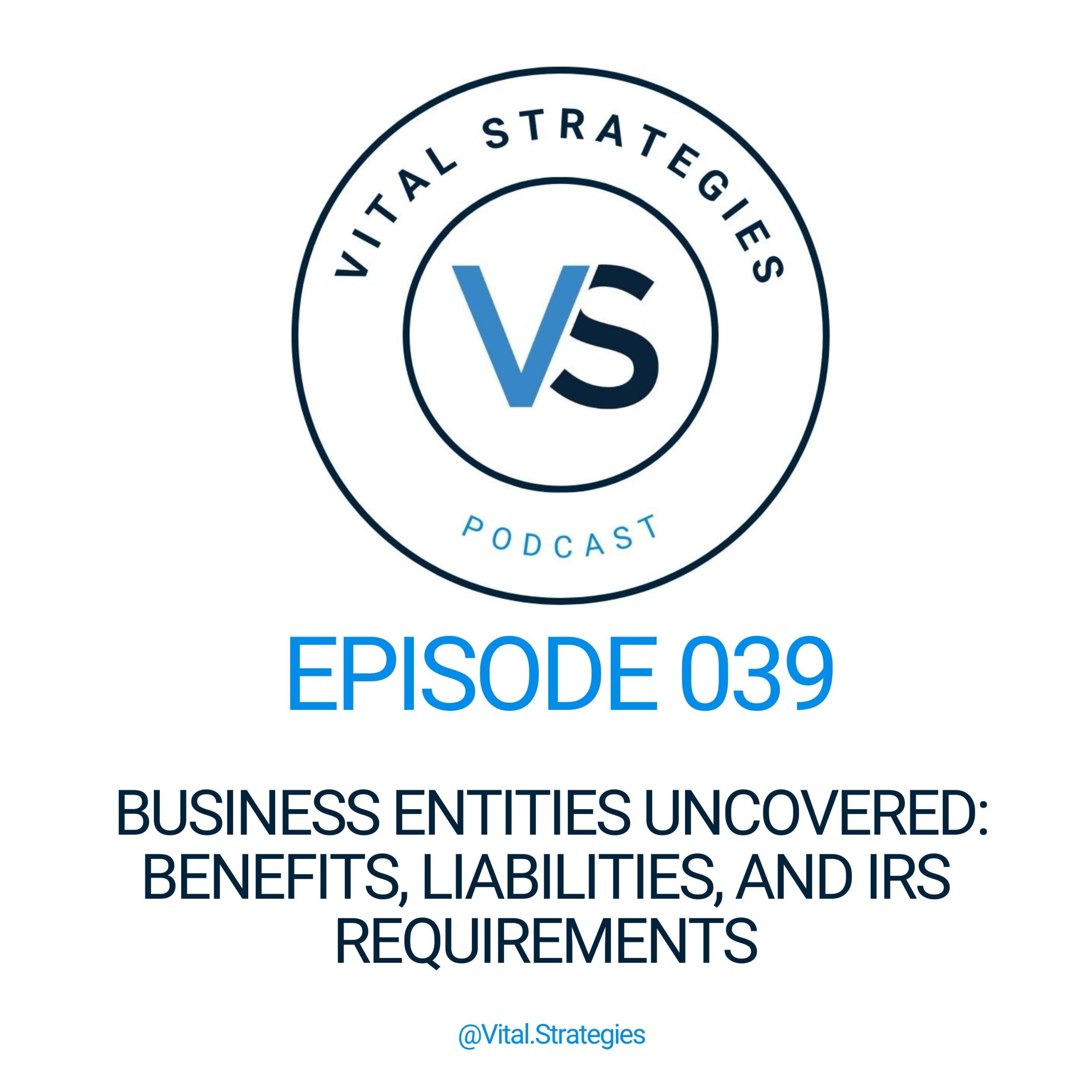 039 | Business Entities Uncovered: Benefits, Liabilities, and IRS Requirements