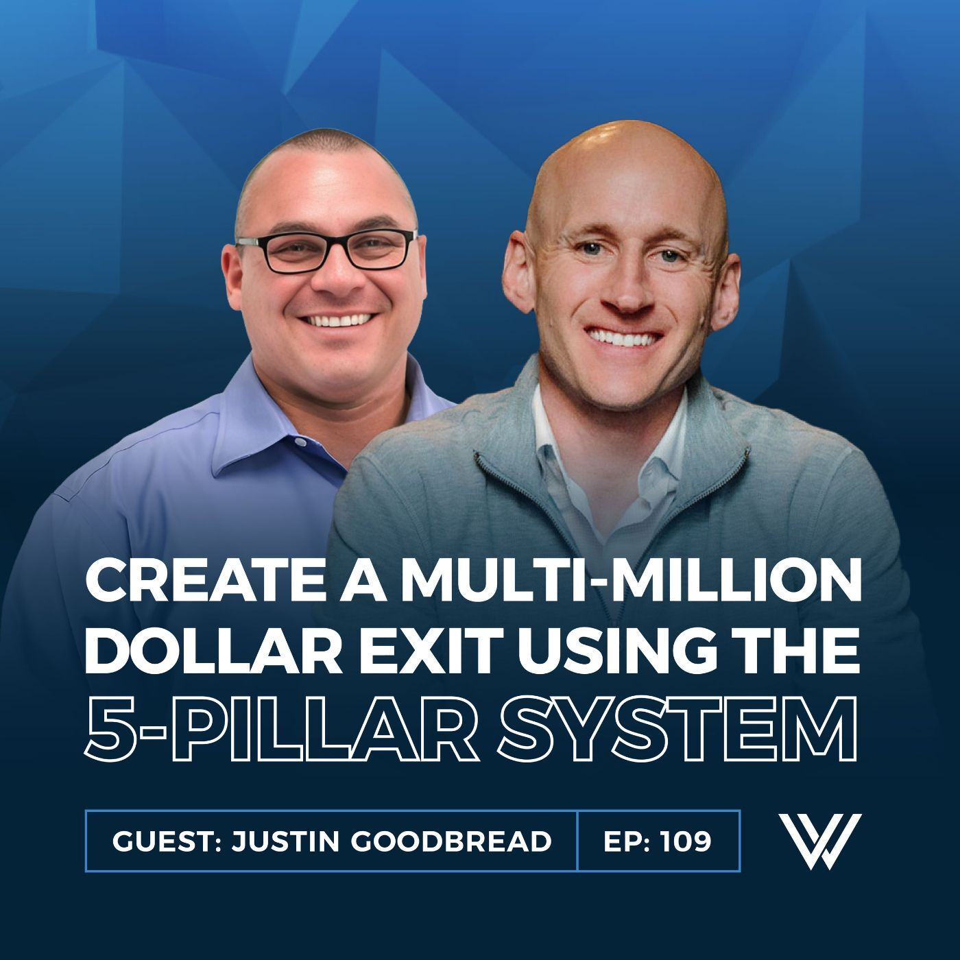 109 | Create a Multi-Million Dollar Exit using The 5-Pillar System with Justin Goodbread