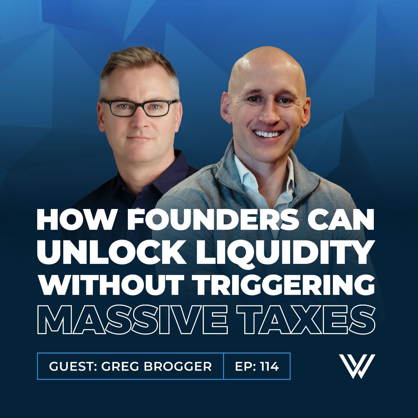 114 | How Founders Can Unlock Liquidity Without Triggering Massive Taxes with Greg Brogger
