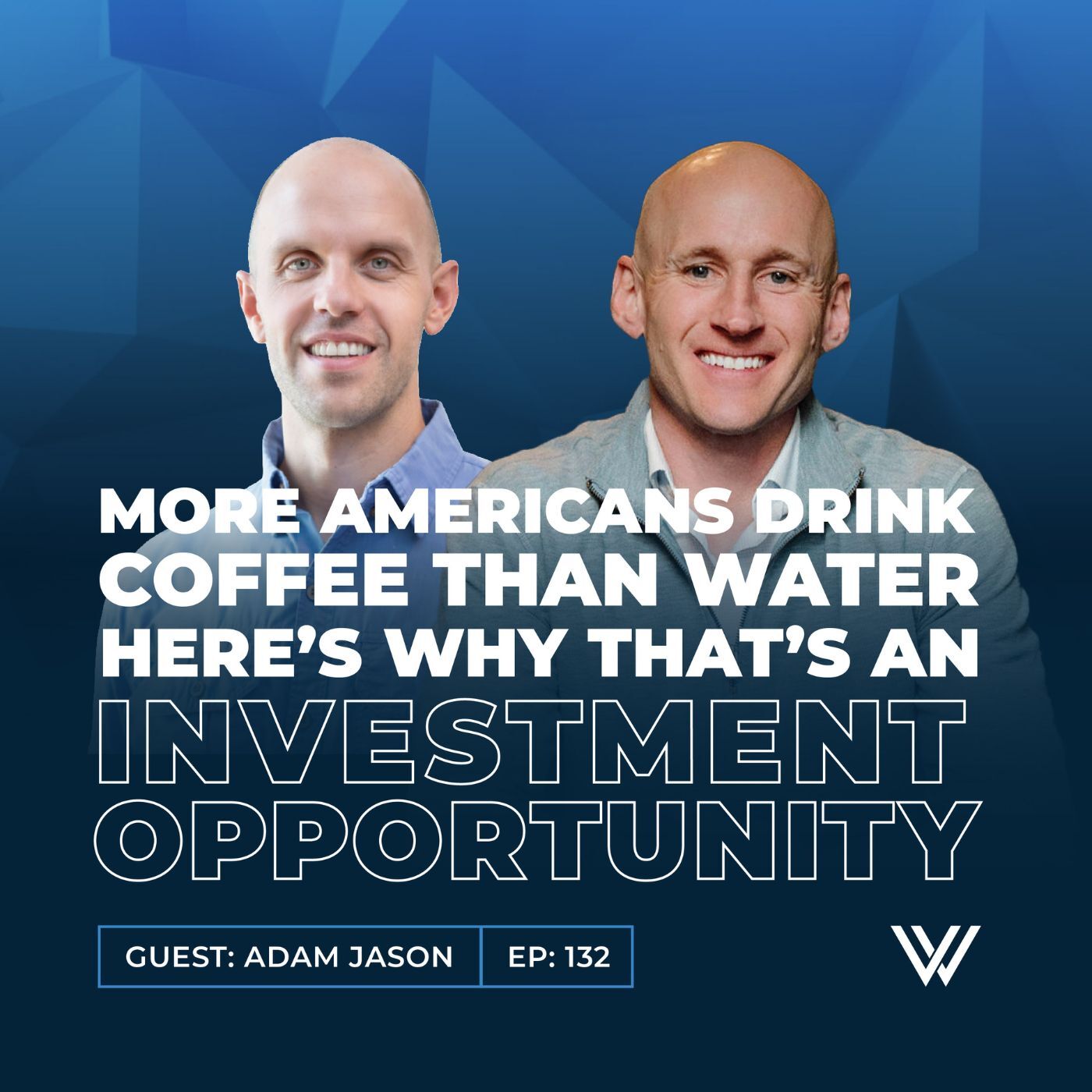 132 | More Americans Drink Coffee Than Water – Here’s Why That’s an Investment Opportunity with Adam Jason