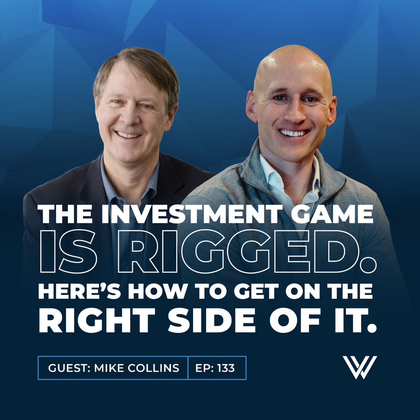 133 | The Investment Game Is Rigged… Here’s How to Get On the Right Side of It with Mike Collins